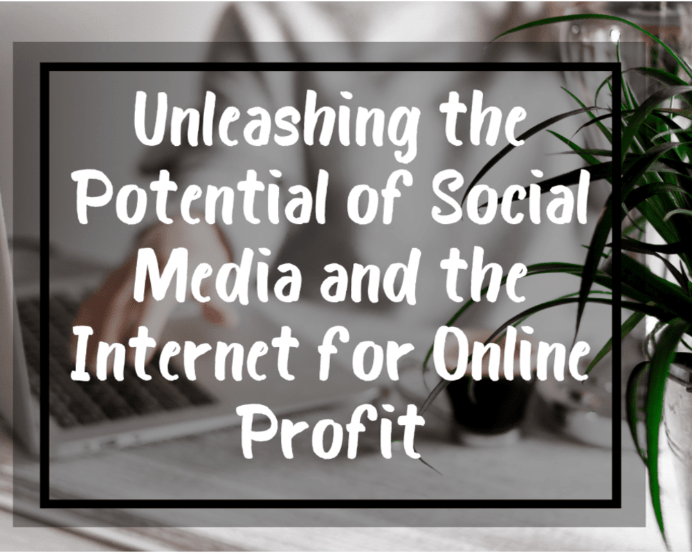 Unleashing the Potential of Social Media and the Internet for Online Profit