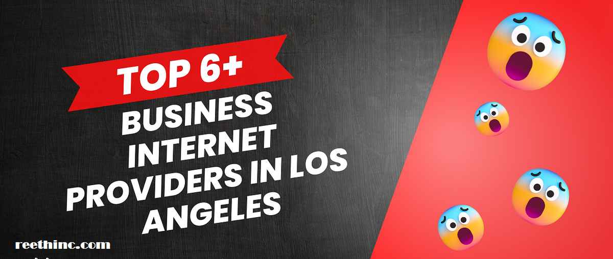 Top 6+ Business Internet Providers in Los Angeles